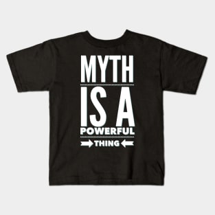 Myth is a powerful thing Kids T-Shirt